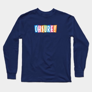 Oh Sure! Long Sleeve T-Shirt